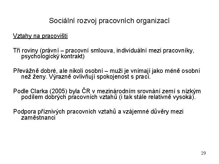 Sociální rozvoj pracovních organizací Vztahy na pracovišti Tři roviny (právní – pracovní smlouva, individuální