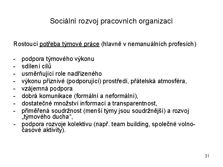 Sociální rozvoj pracovních organizací Rostoucí potřeba týmové práce (hlavně v nemanuálních profesích) - podpora