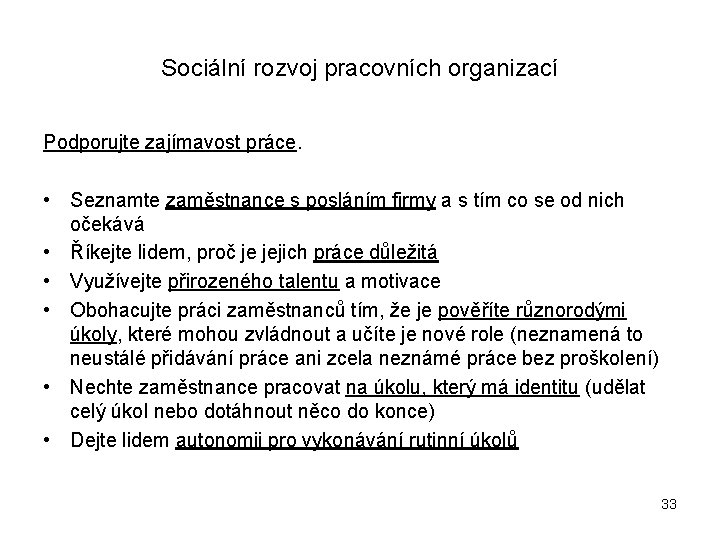 Sociální rozvoj pracovních organizací Podporujte zajímavost práce. • Seznamte zaměstnance s posláním firmy a