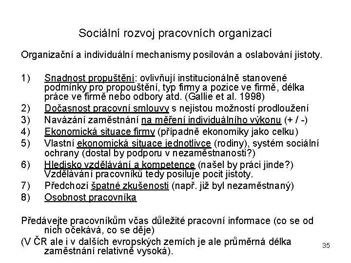 Sociální rozvoj pracovních organizací Organizační a individuální mechanismy posilován a oslabování jistoty. 1) 2)