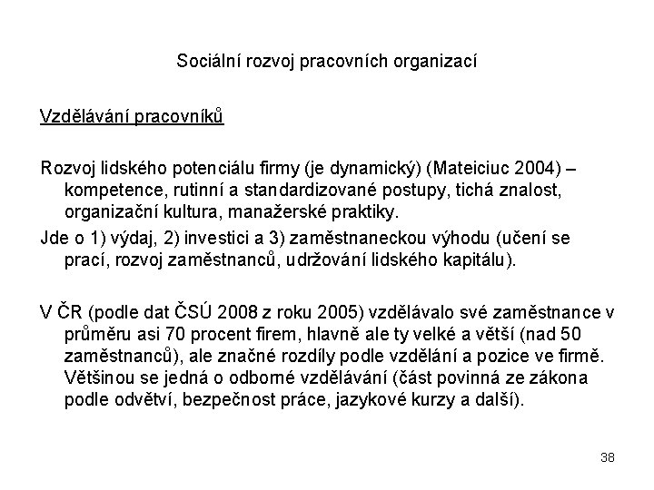 Sociální rozvoj pracovních organizací Vzdělávání pracovníků Rozvoj lidského potenciálu firmy (je dynamický) (Mateiciuc 2004)