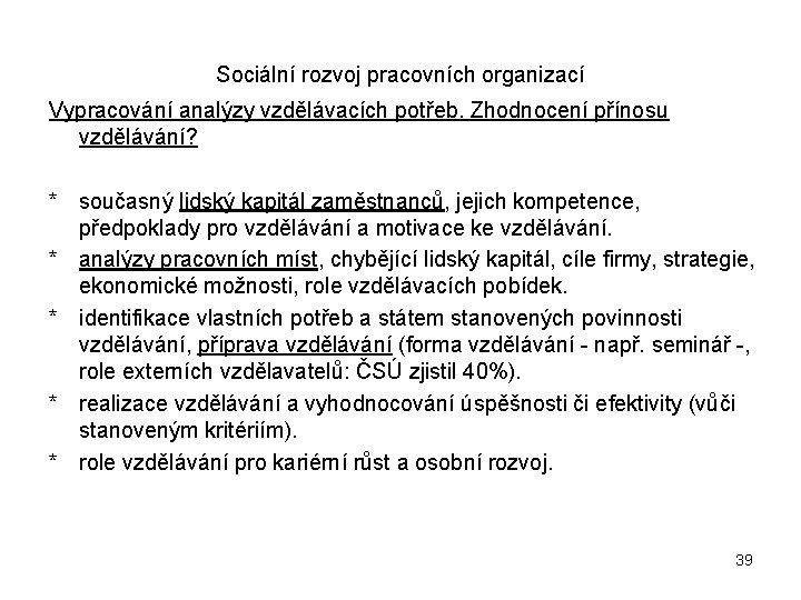 Sociální rozvoj pracovních organizací Vypracování analýzy vzdělávacích potřeb. Zhodnocení přínosu vzdělávání? * současný lidský