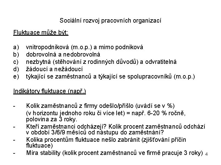 Sociální rozvoj pracovních organizací Fluktuace může být: a) b) c) d) e) vnitropodniková (m.