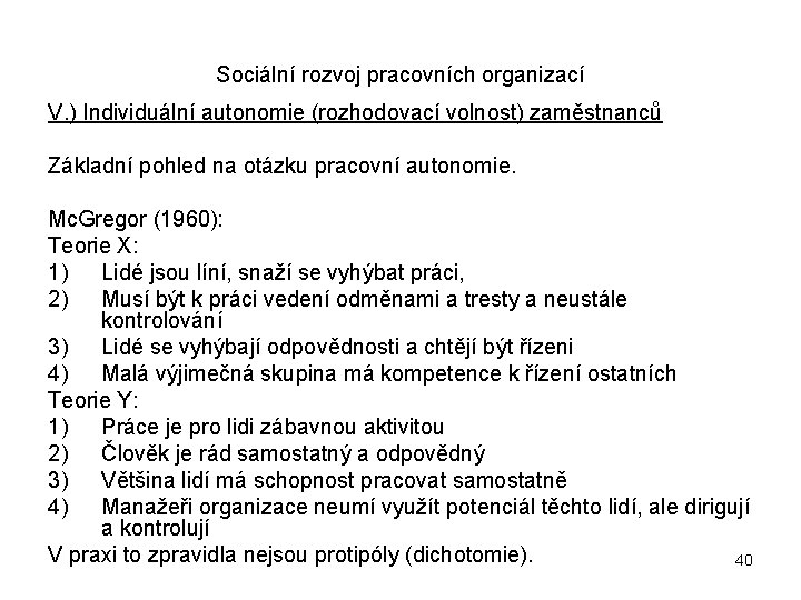 Sociální rozvoj pracovních organizací V. ) Individuální autonomie (rozhodovací volnost) zaměstnanců Základní pohled na