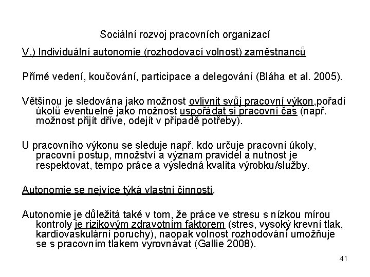 Sociální rozvoj pracovních organizací V. ) Individuální autonomie (rozhodovací volnost) zaměstnanců Přímé vedení, koučování,