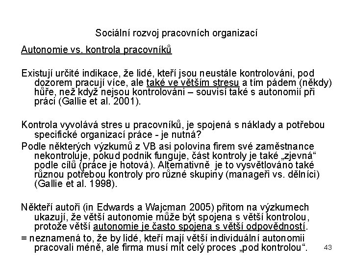 Sociální rozvoj pracovních organizací Autonomie vs. kontrola pracovníků Existují určité indikace, že lidé, kteří