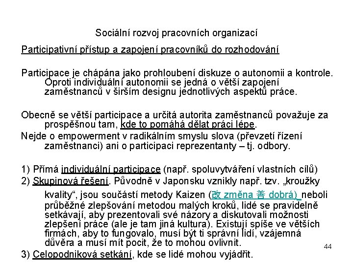 Sociální rozvoj pracovních organizací Participativní přístup a zapojení pracovníků do rozhodování Participace je chápána