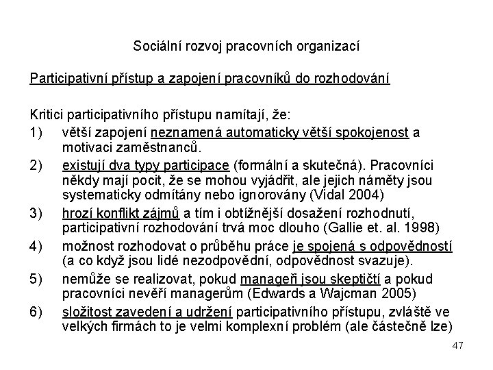 Sociální rozvoj pracovních organizací Participativní přístup a zapojení pracovníků do rozhodování Kritici participativního přístupu