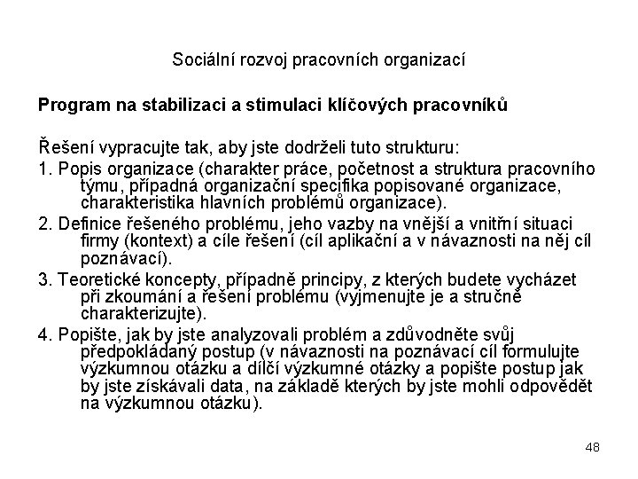 Sociální rozvoj pracovních organizací Program na stabilizaci a stimulaci klíčových pracovníků Řešení vypracujte tak,