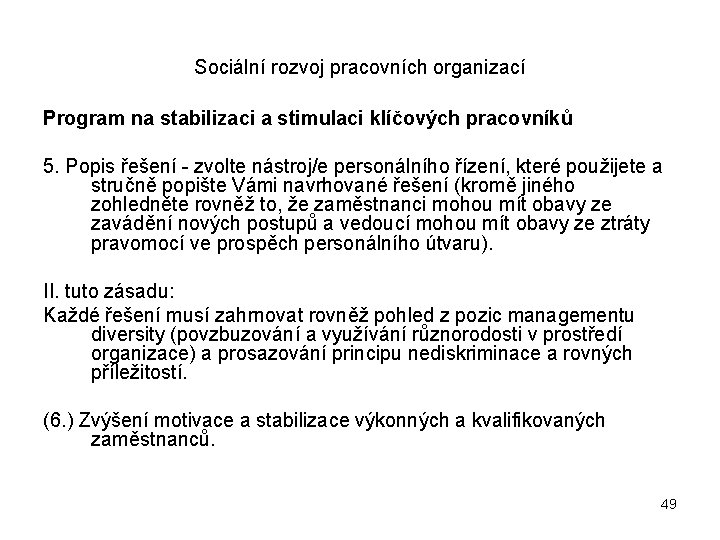 Sociální rozvoj pracovních organizací Program na stabilizaci a stimulaci klíčových pracovníků 5. Popis řešení