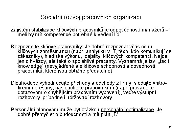 Sociální rozvoj pracovních organizací Zajištění stabilizace klíčových pracovníků je odpovědností manažerů – měli by