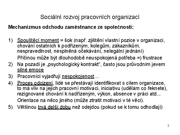 Sociální rozvoj pracovních organizací Mechanizmus odchodu zaměstnance ze společnosti: 1) Spouštěcí moment = šok