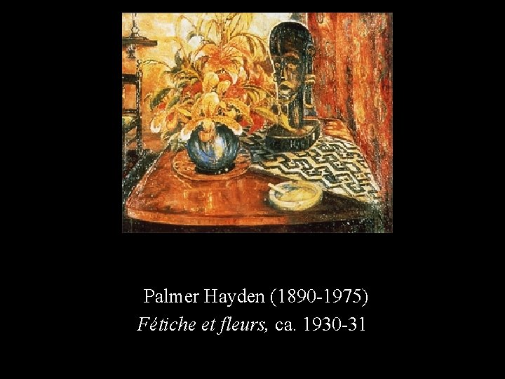 Palmer Hayden (1890 -1975) Fétiche et fleurs, ca. 1930 -31 