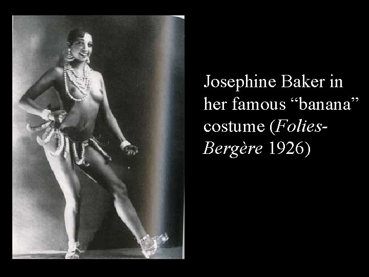 Josephine Baker in her famous “banana” costume (Folies. Bergère 1926) 