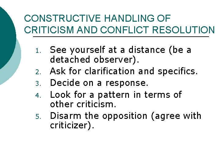 CONSTRUCTIVE HANDLING OF CRITICISM AND CONFLICT RESOLUTION 1. 2. 3. 4. 5. See yourself CONSTRUCTIVE HANDLING OF CRITICISM AND CONFLICT RESOLUTION 1. 2. 3. 4. 5. See yourself