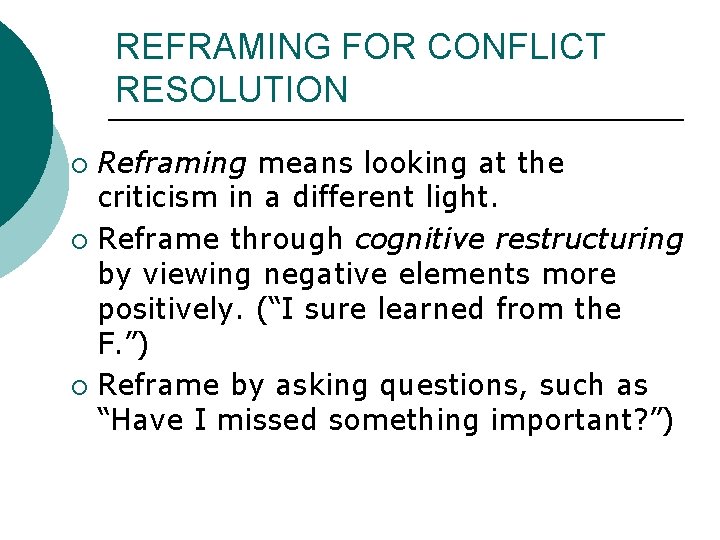 REFRAMING FOR CONFLICT RESOLUTION Reframing means looking at the criticism in a different light. REFRAMING FOR CONFLICT RESOLUTION Reframing means looking at the criticism in a different light.