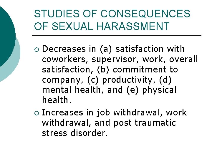 STUDIES OF CONSEQUENCES OF SEXUAL HARASSMENT Decreases in (a) satisfaction with coworkers, supervisor, work, STUDIES OF CONSEQUENCES OF SEXUAL HARASSMENT Decreases in (a) satisfaction with coworkers, supervisor, work,