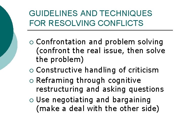 GUIDELINES AND TECHNIQUES FOR RESOLVING CONFLICTS Confrontation and problem solving (confront the real issue, GUIDELINES AND TECHNIQUES FOR RESOLVING CONFLICTS Confrontation and problem solving (confront the real issue,