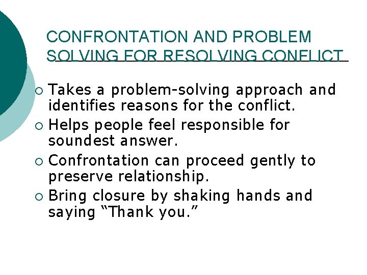 CONFRONTATION AND PROBLEM SOLVING FOR RESOLVING CONFLICT Takes a problem-solving approach and identifies reasons CONFRONTATION AND PROBLEM SOLVING FOR RESOLVING CONFLICT Takes a problem-solving approach and identifies reasons