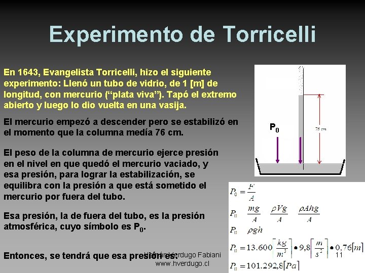 Experimento de Torricelli En 1643, Evangelista Torricelli, hizo el siguiente experimento: Llenó un tubo