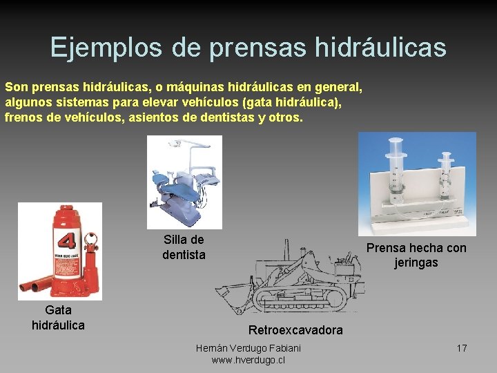 Ejemplos de prensas hidráulicas Son prensas hidráulicas, o máquinas hidráulicas en general, algunos sistemas