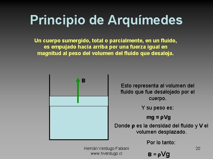 Principio de Arquímedes Un cuerpo sumergido, total o parcialmente, en un fluido, es empujado