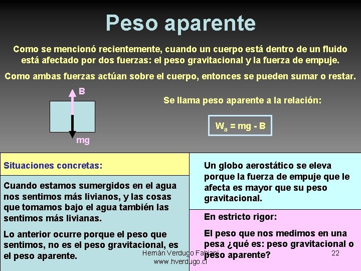 Peso aparente Como se mencionó recientemente, cuando un cuerpo está dentro de un fluido