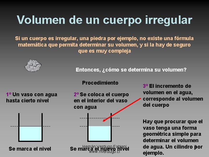 Volumen de un cuerpo irregular Si un cuerpo es irregular, una piedra por ejemplo,