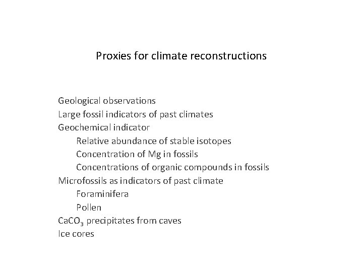 Proxies for climate reconstructions Geological observations Large fossil indicators of past climates Geochemical indicator