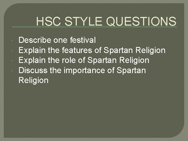 HSC STYLE QUESTIONS Describe one festival Explain the features of Spartan Religion Explain the