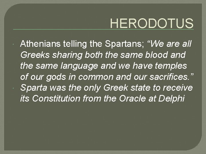 HERODOTUS Athenians telling the Spartans; “We are all Greeks sharing both the same blood