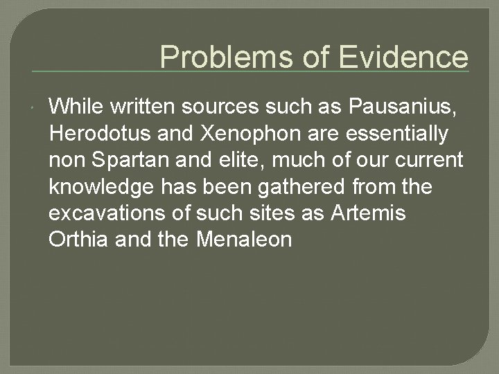 Problems of Evidence While written sources such as Pausanius, Herodotus and Xenophon are essentially