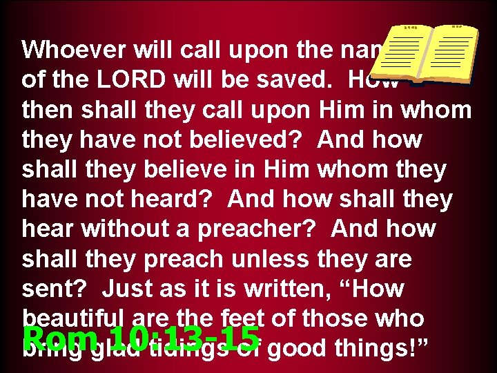 Whoever will call upon the name of the LORD will be saved. How then