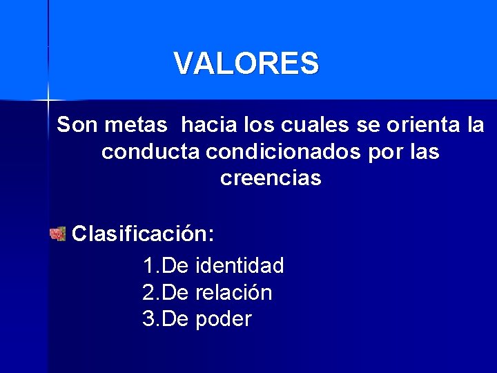 VALORES Son metas hacia los cuales se orienta la conducta condicionados por las creencias