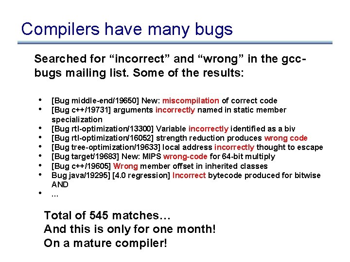 Compilers have many bugs Searched for “incorrect” and “wrong” in the gccbugs mailing list.