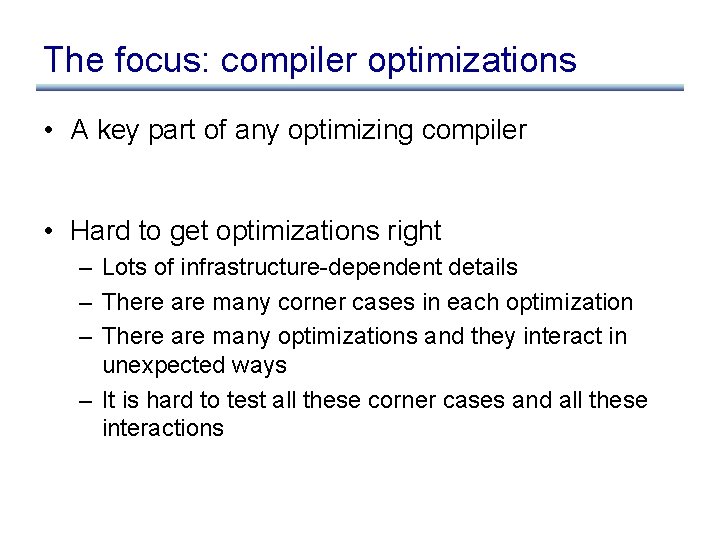 The focus: compiler optimizations • A key part of any optimizing compiler • Hard