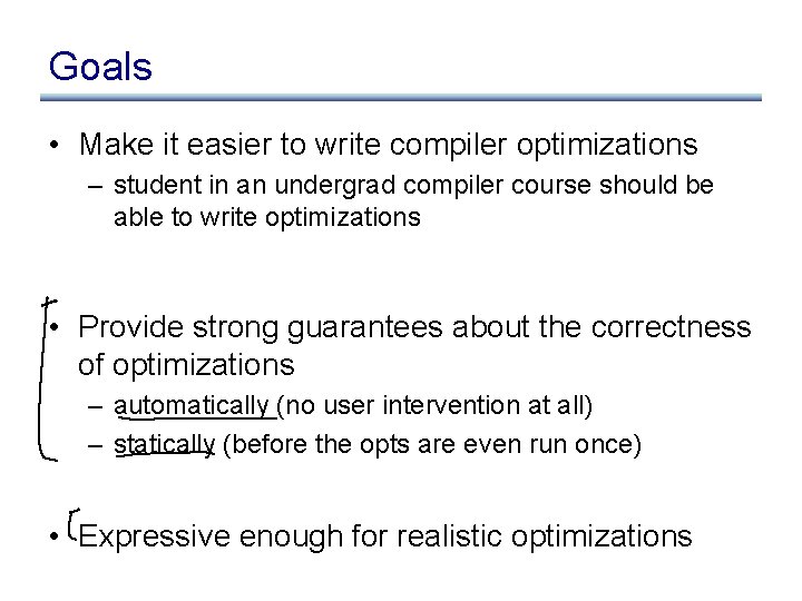 Goals • Make it easier to write compiler optimizations – student in an undergrad