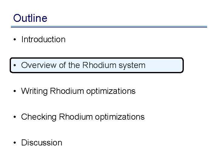 Outline • Introduction • Overview of the Rhodium system • Writing Rhodium optimizations •