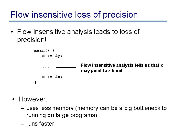 Flow insensitive loss of precision • Flow insensitive analysis leads to loss of precision!