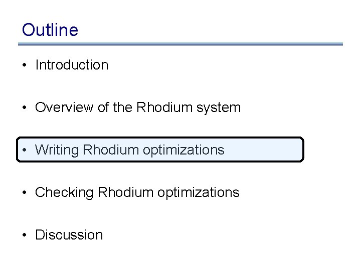 Outline • Introduction • Overview of the Rhodium system • Writing Rhodium optimizations •