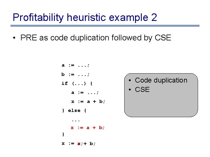 Profitability heuristic example 2 • PRE as code duplication followed by CSE a :