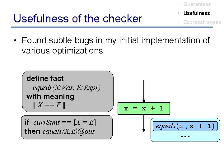  • Guarantees • Usefulness of the checker • Expressiveness • Found subtle bugs