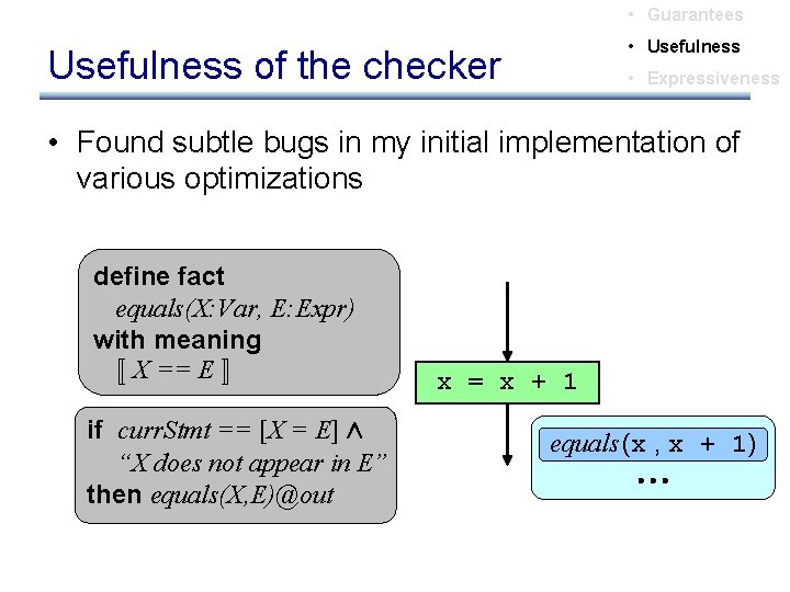  • Guarantees • Usefulness of the checker • Expressiveness • Found subtle bugs