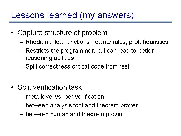 Lessons learned (my answers) • Capture structure of problem – Rhodium: flow functions, rewrite