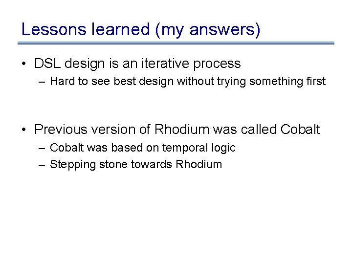 Lessons learned (my answers) • DSL design is an iterative process – Hard to