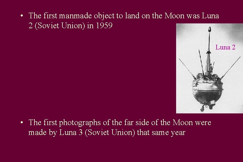  • The first manmade object to land on the Moon was Luna 2