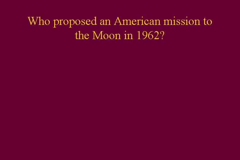 Who proposed an American mission to the Moon in 1962? 