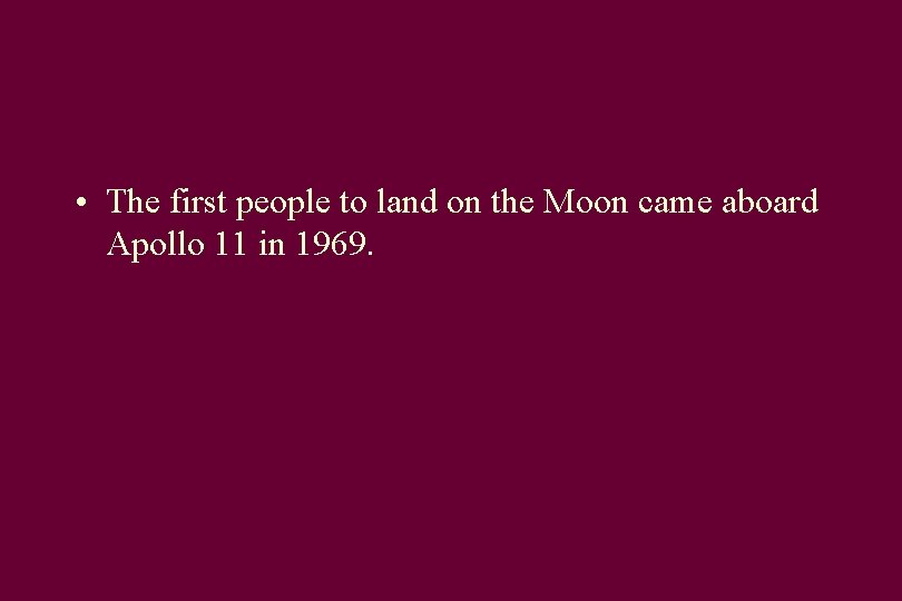  • The first people to land on the Moon came aboard Apollo 11