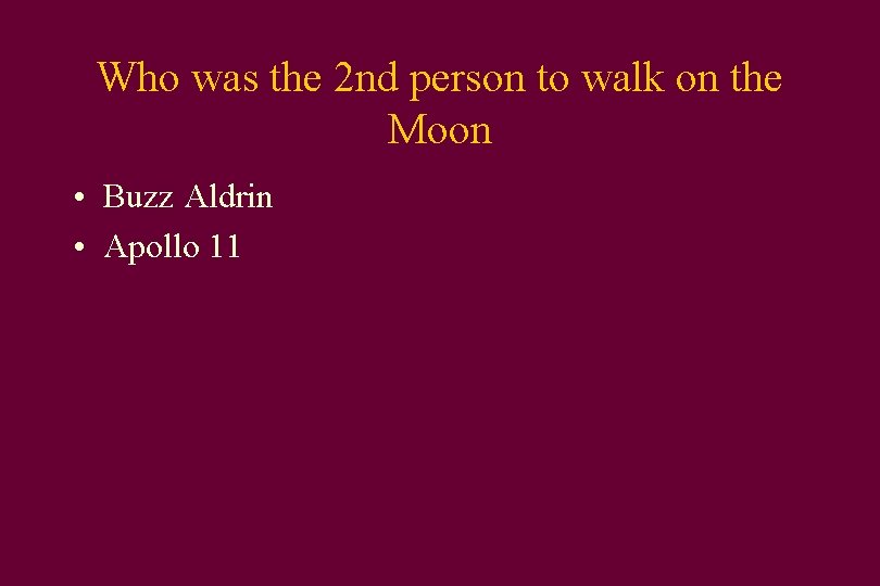 Who was the 2 nd person to walk on the Moon • Buzz Aldrin