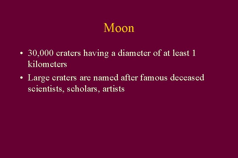 Moon • 30, 000 craters having a diameter of at least 1 kilometers •